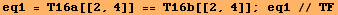 eq1 = T16a[[2, 4]] == T16b[[2, 4]] ; eq1 // TF