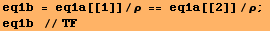 eq1b = eq1a[[1]]/ρ == eq1a[[2]]/ρ ;  eq1b  //TF 