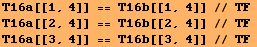 T16a[[1, 4]] == T16b[[1, 4]] // TF<br />T16a[[2, 4]] == T16b[[2, 4]] // TF <br />T16a[[3, 4]] == T16b[[3, 4]] // TF 