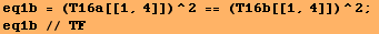 eq1b = (T16a[[1, 4]])^2 == (T16b[[1, 4]])^2 ;  eq1b // TF 