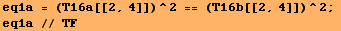 eq1a = (T16a[[2, 4]])^2 == (T16b[[2, 4]])^2 ;  eq1a // TF 