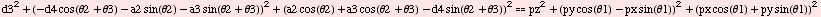 d3^2 + (-d4 cos(θ2 + θ3) - a2 sin(θ2) - a3 sin(θ2 + θ3))^2 + (a2 cos( ... ;3))^2pz^2 + (py cos(θ1) - px sin(θ1))^2 + (px cos(θ1) + py sin(θ1))^2