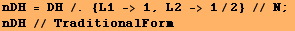 nDH = DH /. {L1 -> 1, L2 -> 1/2} // N ;  nDH // TraditionalForm 