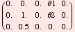 ( 0.`       0.`       0.`       θ1   0.`     )            0.`       1.`       0.`       θ2   0.`            0.`       0.5`      0.`       0.`       0.`