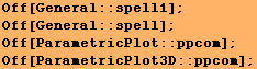 Off[General :: spell1] ; Off[General :: spell] ; Off[ParametricPlot :: ppcom] ; Off[ParametricPlot3D :: ppcom] ; 