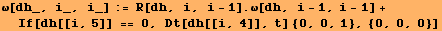 ω[dh_, i_, i_] := R[dh, i, i - 1] . ω[dh, i - 1, i - 1] + If[dh[[i, 5]] == 0, Dt[dh[[i, 4]], t] {0, 0, 1}, {0, 0, 0}]