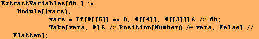 ExtractVariables[dh_] := <br />    Module[{vars}, <br />    ... nbsp;    Take[vars, #] & /@ Position[NumberQ /@ vars, False] // Flatten] ;