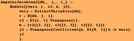 AngularJacobian2[dh_, j_, i_] := <br />    Module[{vars, r, r2, Ω, j2 ... sp;      j2<br />        ] ;