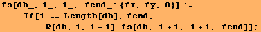 fs[dh_, i_, i_, fend_: {fx, fy, 0}] := <br />    If[i == Length[dh], fend, ...  />        R[dh, i, i + 1] . fs[dh, i + 1, i + 1, fend]] ;