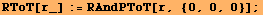 RToT[r_] := RAndPToT[r, {0, 0, 0}] ;