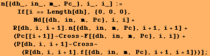 n[{dh_, in_, m_, Pc_}, i_, i_] := <br />    If[i == Length[dh], {0, 0, 0}, ...  Pc}, i, i]) + (P[dh, i, i + 1] ~ Cross ~ (R[dh, i, i + 1] . f[{dh, in, m, Pc}, i + 1, i + 1]))] ;