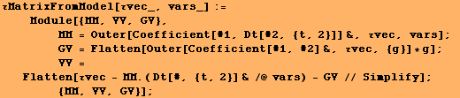 τMatrixFromModel[τvec_, vars_] := <br />    Module[{MM, VV, GV}, ... @ vars) - GV // Simplify] ; <br />         {MM, VV, GV}] ;