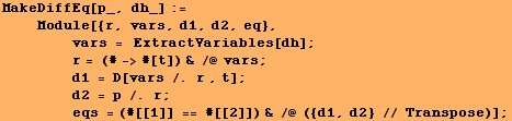 MakeDiffEq[p_, dh_] := <br />    Module[{r, vars, d1, d2, eq}, <br />  ... p;      eqs = (#[[1]] == #[[2]]) & /@ ({d1, d2} // Transpose)] ;