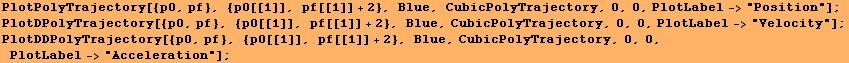 PlotPolyTrajectory[{p0, pf}, {p0[[1]], pf[[1]] + 2}, Blue, CubicPolyTrajectory, 0, 0, PlotLabe ... p0[[1]], pf[[1]] + 2}, Blue, CubicPolyTrajectory, 0, 0, PlotLabel->"Acceleration"] ; 