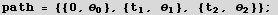 path = {{0, θ_0}, {t_1, θ_1}, {t_2, θ_2}} ; 