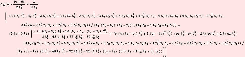 a_13 -(θ_1 - θ_0)/(2 t_1^3) - (-(3 (θ_2 t_1^3 - θ_3 t_1^3 - 2 t_2  ...  t_1^5 + 72 t_2^2 t_1^4 - 32 t_2^3 t_1^3) (t_2 - t_3) (3 t_1 t_2 - 4 t_3 t_2 + t_1 t_3))))/(2 t_1)