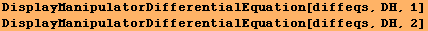 DisplayManipulatorDifferentialEquation[diffeqs, DH, 1] DisplayManipulatorDifferentialEquation[diffeqs, DH, 2] 