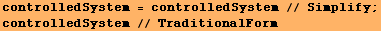 controlledSystem = controlledSystem // Simplify ; controlledSystem // TraditionalForm 