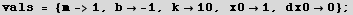 vals = {m->1, b -1, k10, x01, dx00} ;