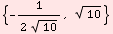 {-1/(2 10^(1/2)), 10^(1/2)}