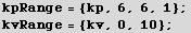 kpRange = {kp, 6, 6, 1} ; kvRange = {kv, 0, 10} ; 