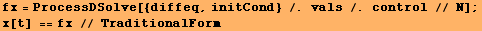 fx = ProcessDSolve[{diffeq, initCond} /. vals /. control // N] ; x[t] == fx // TraditionalForm 