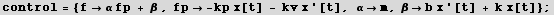 control = {fα fp + β , fp -kp x[t] - kv x '[t], αm, βb x '[t] + k x[t]} ;