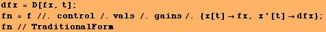 dfx = D[fx, t] ; fn = f //. control /.vals /. gains/. {x[t] fx, x '[t] dfx} ; fn // TraditionalForm 