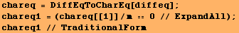 chareq = DiffEqToCharEq[diffeq] ; chareq1 = (chareq[[1]]/m  0 // ExpandAll) ; chareq1 // TraditionalForm 