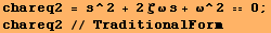 chareq2 = s^2 + 2ζ ω s + ω^2  0 ; chareq2 // TraditionalForm 