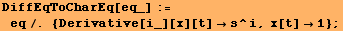 DiffEqToCharEq[eq_] := eq/. {Derivative[i_][x][t] s^i, x[t] 1} ;