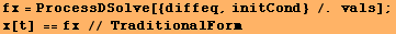 fx = ProcessDSolve[{diffeq, initCond} /. vals] ; x[t] == fx // TraditionalForm 