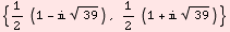 {1/2 (1 -  39^(1/2)), 1/2 (1 +  39^(1/2))}