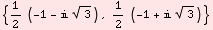 {1/2 (-1 -  3^(1/2)), 1/2 (-1 +  3^(1/2))}