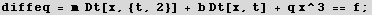 diffeq = m  Dt[x, {t, 2}] + b Dt[x, t] + q x^3 == f ;