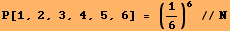 P[1, 2, 3, 4, 5, 6] = (1/6)^6 //N