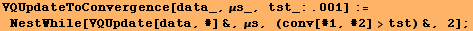 VQUpdateToConvergence[data_, μs_, tst_:.001] := NestWhile[VQUpdate[data, #] &, μs, (conv[#1, #2] >tst) &, 2] ;