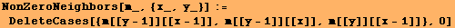 NonZeroNeighbors[m_, {x_, y_}] := DeleteCases[{m[[y - 1]][[x - 1]], m[[y - 1]][[x]], m[[y]][[x - 1]]}, 0]