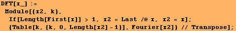 DFT[x_] := Module[{x2, k}, If[Length[First[x]] > 1, x2 = Last /@ x, x2 = x] ;  {Table[k, {k, 0, Length[x2] - 1}], Fourier[x2]} // Transpose] ;