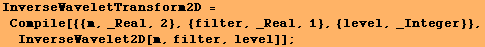 InverseWaveletTransform2D = Compile[{{m, _Real, 2}, {filter, _Real, 1}, {level, _Integer}}, InverseWavelet2D[m, filter, level]] ;