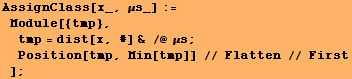 AssignClass[x_, μs_] := Module[{tmp}, tmp = dist[x, #] & /@ μs ; Position[tmp, Min[tmp]] // Flatten // First] ;