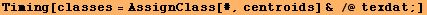 Timing[classes = AssignClass[#, centroids] & /@ texdat ;]