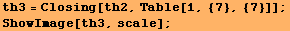 th3 = Closing[th2, Table[1, {7}, {7}]] ; ShowImage[th3, scale] ; 