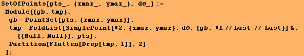 SetOfPoints[pts_, {xmax_, ymax_}, dθ_] := Module[{gb, tmp}, gb = PointSet ... st // Last}] &, {{Null, Null}}, pts] ; Partition[Flatten[Drop[tmp, 1]], 2] ] ;