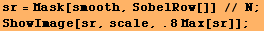 sr = Mask[smooth, SobelRow[]] // N ; ShowImage[sr, scale, .8Max[sr]] ; 