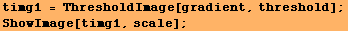 timg1 = ThresholdImage[gradient, threshold] ; ShowImage[timg1, scale] ; 