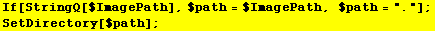 If[StringQ[$ImagePath], $path = $ImagePath, $path = "."] ; SetDirectory[$path] ;