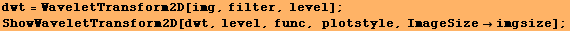 dwt = WaveletTransform2D[img, filter, level] ; ShowWaveletTransform2D[dwt, level, func, plotstyle, ImageSizeimgsize] ;