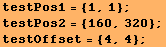 testPos1 = {1, 1} ; testPos2 = {160, 320} ; testOffset = {4, 4} ; 