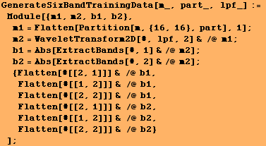 GenerateSixBandTrainingData[m_, part_, lpf_] := Module[{m1, m2, b1, b2}, m1 =  ... /@ b2, Flatten[#[[1, 2]]] & /@ b2, Flatten[#[[2, 2]]] & /@ b2} ] ;